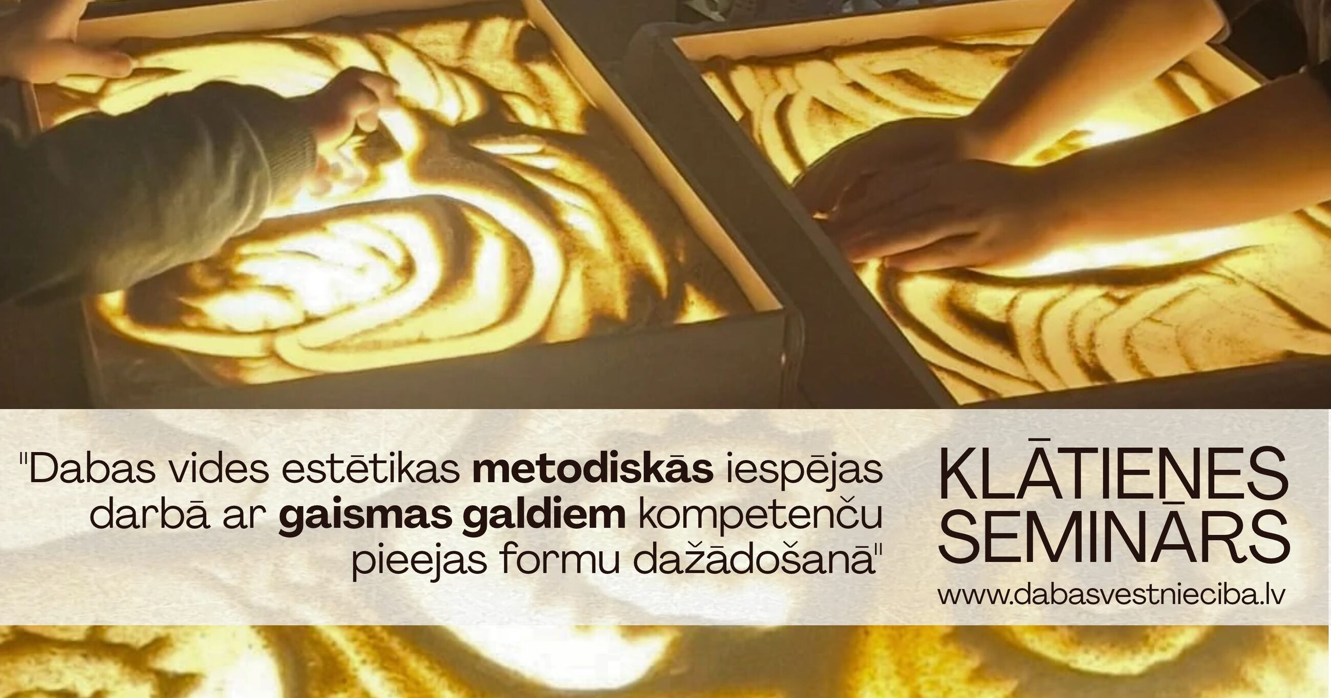 Klātienes seminārs: "Dabas vides estētikas metodiskās iespējas darbā ar gaismas galdiem kompetenču pieejas formu dažādošanā".